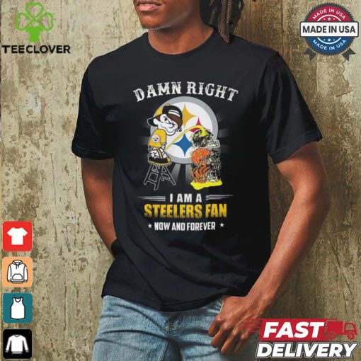 Damn right a am a steelers fan now and forever shirt