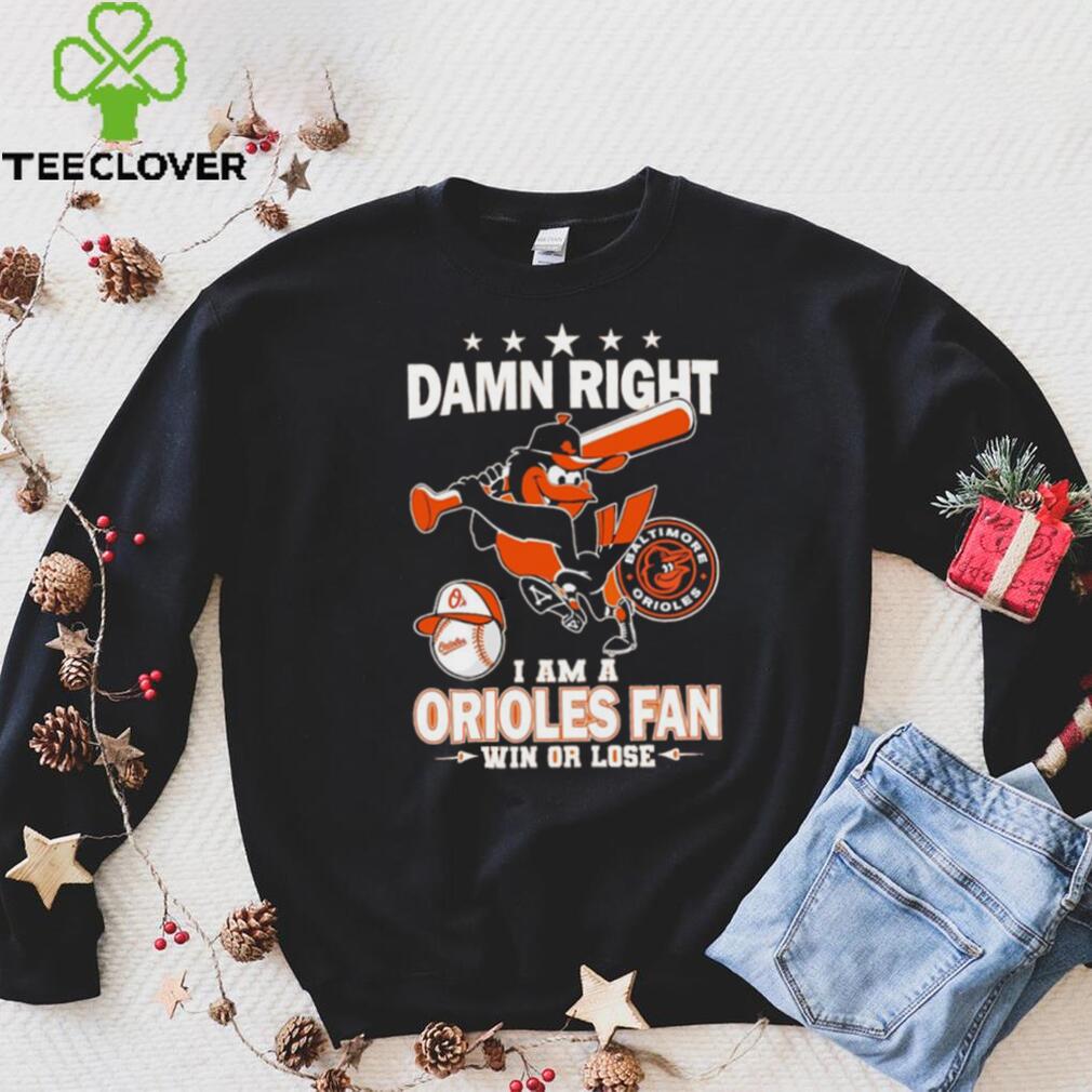 Damn right i am a Orioles baseball fan win or lose 2024 shirt Damn right i am a Orioles baseball fan win or lose 2024 shirt