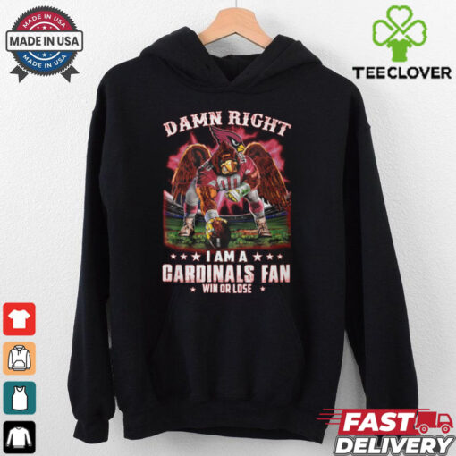 Damn right i am a gardinals fan win or lose shirt