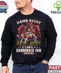 Damn right i am a gardinals fan win or lose shirt
