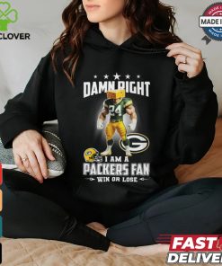 Damn right i am a packers fan win or lose shirt