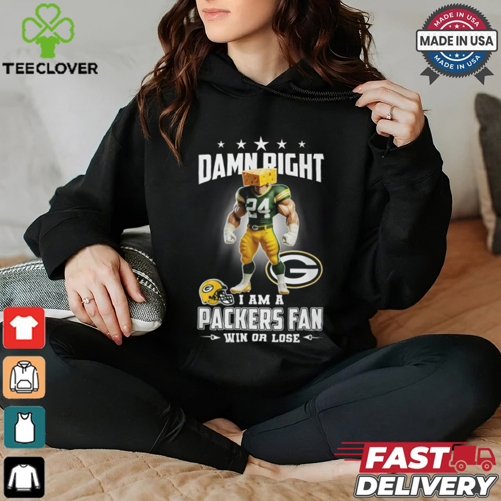 Damn right i am a packers fan win or lose shirt Damn right i am a packers fan win or lose shirt