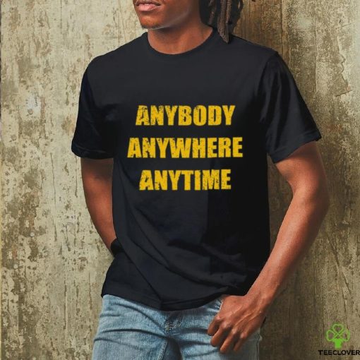 Dan Quinn Waeing Anybody Anywhere Anytime Tee Shirt