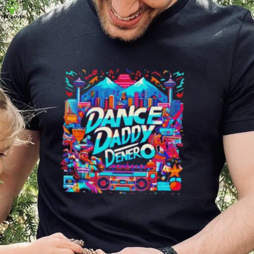 Dance Daddy DeNero vancity’s finest hoodie, sweater, longsleeve, shirt v-neck, t-shirt