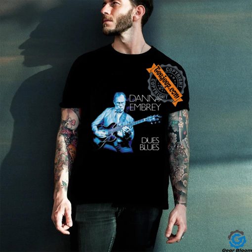 Danny Embrey Dues Blues shirt