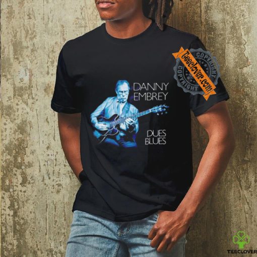 Danny Embrey Dues Blues shirt