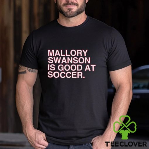 Dansby Swanson wearing mallory swanson is good at soccer hoodie, sweater, longsleeve, shirt v-neck, t-shirt