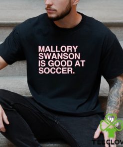 Dansby Swanson wearing mallory swanson is good at soccer hoodie, sweater, longsleeve, shirt v-neck, t-shirt