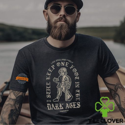 Dark Ages Like England Itself T Shirt