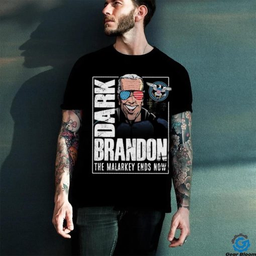 Dark Brandon T Shirt The Malarkey Ends Now Shirt Funny Biden Go Brandon Meme Shirt