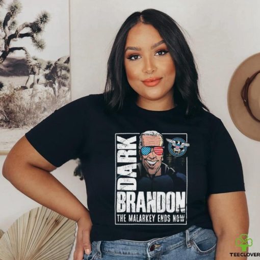 Dark Brandon T Shirt The Malarkey Ends Now Shirt Funny Biden Go Brandon Meme Shirt