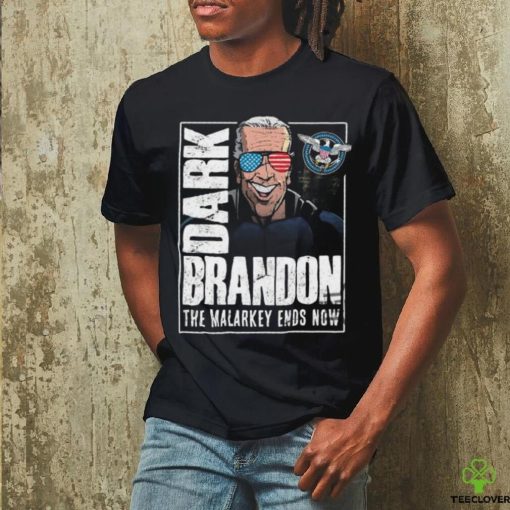 Dark Brandon T Shirt The Malarkey Ends Now Shirt Funny Biden Go Brandon Meme Shirt