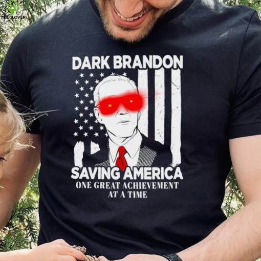 Dark Brandon saving America Biden one great achievement at a time shirt