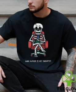 Dark Humor Is My Therapist Shirt