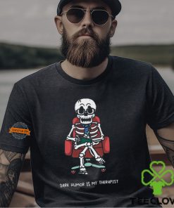 Dark Humor Is My Therapist Shirt 1 Dark Humor Is My Therapist Shirt