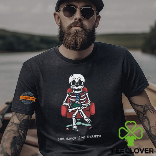Dark Humor Is My Therapist Shirt