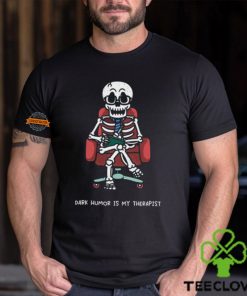 Dark Humor Is My Therapist Shirt 2 Dark Humor Is My Therapist Shirt