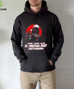 Darth Vader Star Wars I find your lack of Christmas spirit disturbing hoodie, sweater, longsleeve, shirt v-neck, t-shirt