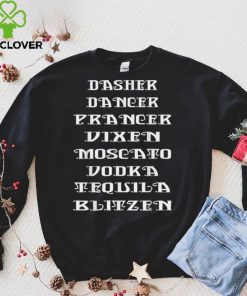Dasher Dancer Prancer Vixen Moscato Vodka Tequila Blitzen T Shirt hoodie, sweater Shirt