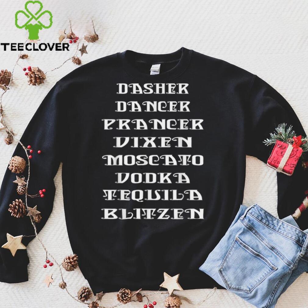 Dasher Dancer Prancer Vixen Moscato Vodka Tequila Blitzen T Shirt hoodie, sweater Shirt