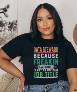 Data Steward Because Freaking Awesome Job T Shirt