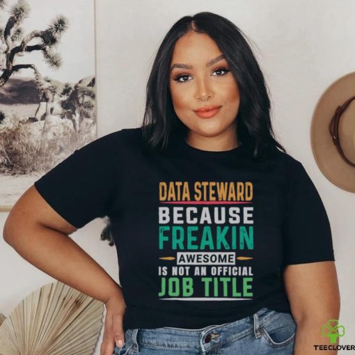 Data Steward Because Freaking Awesome Job T Shirt