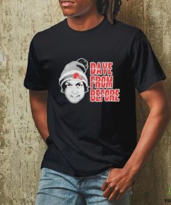 Dave From Before shirt