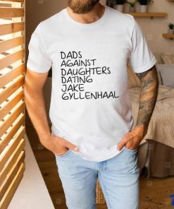 Dave Portnoy Dads Against Daughters Dating Jake Gyllenhaal Shirt 1 Dave Portnoy Dads Against Daughters Dating Jake Gyllenhaal Shirt