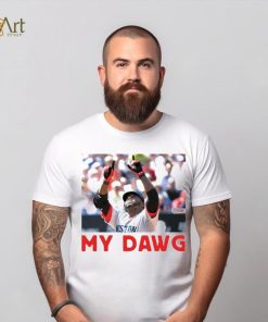 David Ortiz My Dawg Boston Red Sox shirt 3 David Ortiz My Dawg Boston Red Sox shirt