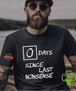 Day Since Last Nonsense Shirt