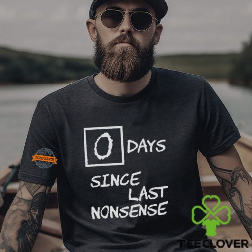 Day Since Last Nonsense Shirt