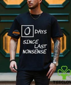 Day Since Last Nonsense Shirt