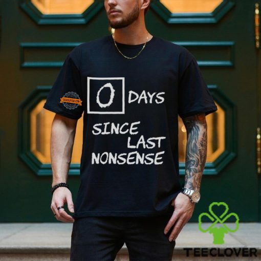 Day Since Last Nonsense Shirt