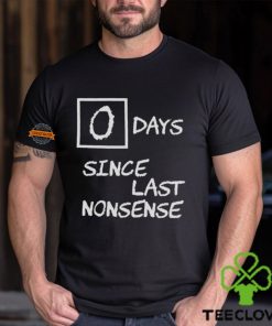 Day Since Last Nonsense Shirt