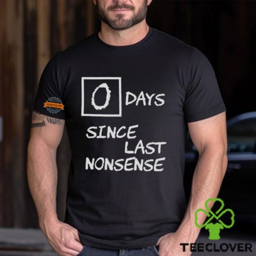 Day Since Last Nonsense Shirt