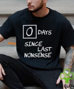 Day Since Last Nonsense Shirt
