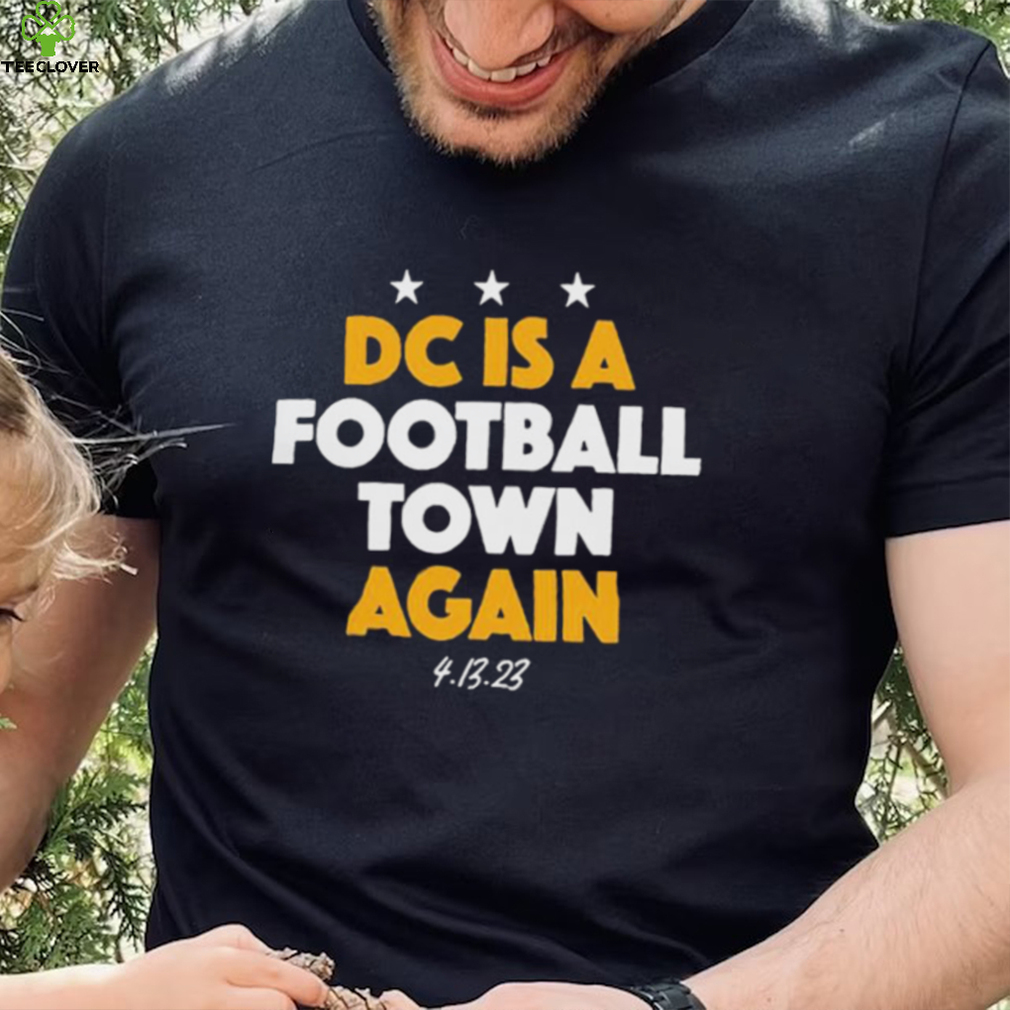 Dc Is A Football Town Again Shirt Dc Is A Football Town Again Shirt