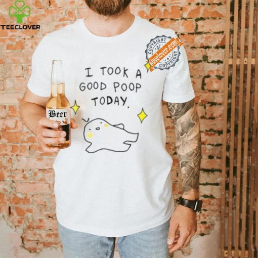 I Took A Good Poop Today Shirt