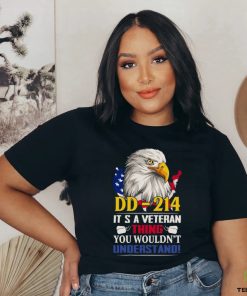 Dd 214 It’s A Veteran Thing You Wouldn’t Understand Funny Veteran Eagle Shirt