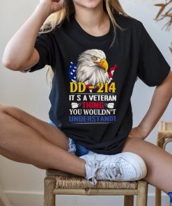 Dd 214 It’s A Veteran Thing You Wouldn’t Understand Funny Veteran Eagle Shirt