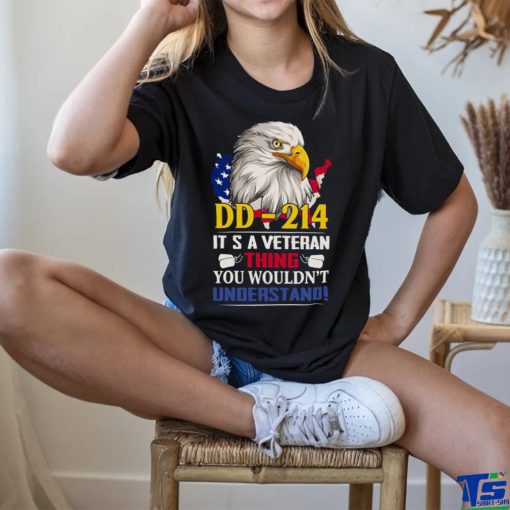 Dd 214 It’s A Veteran Thing You Wouldn’t Understand Funny Veteran Eagle Shirt