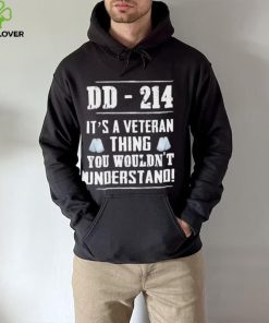 Dd 214 It’s A Veteran Thing You Wouldn’t Understand Shirt