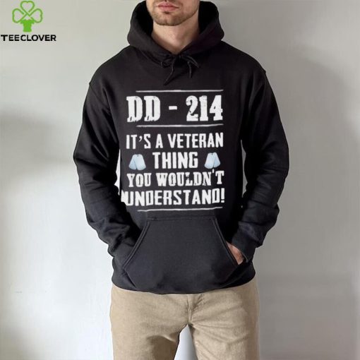 Dd 214 It’s A Veteran Thing You Wouldn’t Understand Shirt