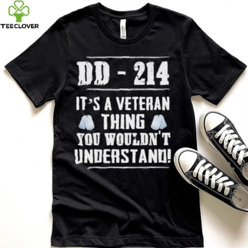 Dd 214 It’s A Veteran Thing You Wouldn’t Understand Shirt