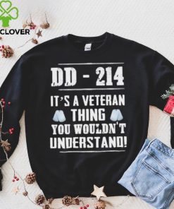 Dd 214 It’s A Veteran Thing You Wouldn’t Understand Shirt