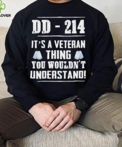 Dd 214 It’s A Veteran Thing You Wouldn’t Understand Shirt