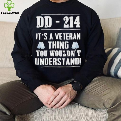 Dd 214 It’s A Veteran Thing You Wouldn’t Understand Shirt