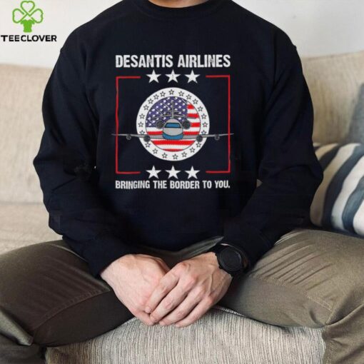 DeSantis Airlines Bringing The Border To You Political Meme Ron DeSantis shirt