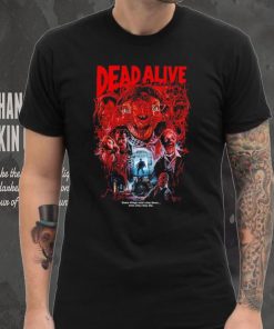 Dead Alive movie some things won’t stay down even after they die shirt