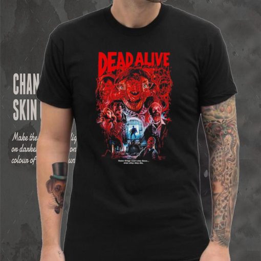 Dead Alive movie some things won’t stay down even after they die hoodie, sweater, longsleeve, shirt v-neck, t-shirt